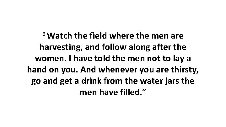 9 Watch the field where the men are harvesting, and follow along after the