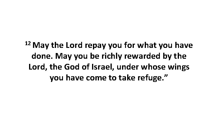 12 May the Lord repay you for what you have done. May you be