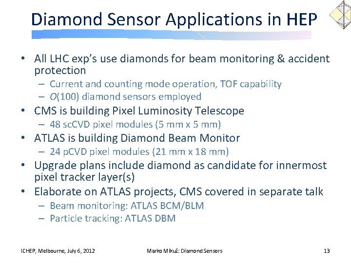 Diamond Sensor Applications in HEP • All LHC exp’s use diamonds for beam monitoring