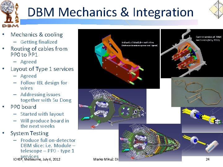 DBM Mechanics & Integration • Mechanics & cooling – Getting finalized • Routing of