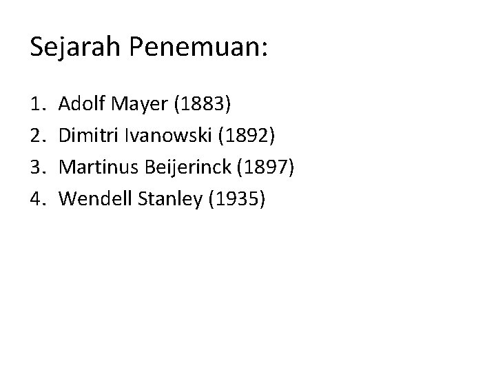 Sejarah Penemuan: 1. 2. 3. 4. Adolf Mayer (1883) Dimitri Ivanowski (1892) Martinus Beijerinck