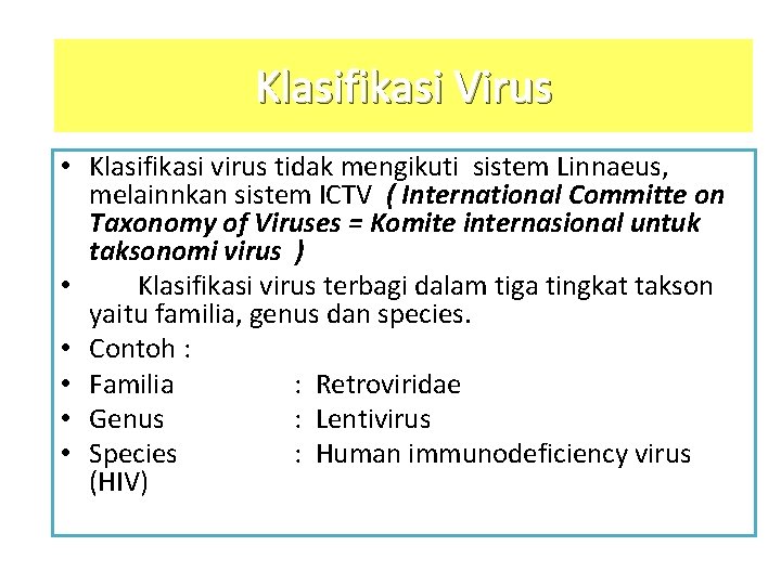 Klasifikasi Virus • Klasifikasi virus tidak mengikuti sistem Linnaeus, melainnkan sistem ICTV ( International