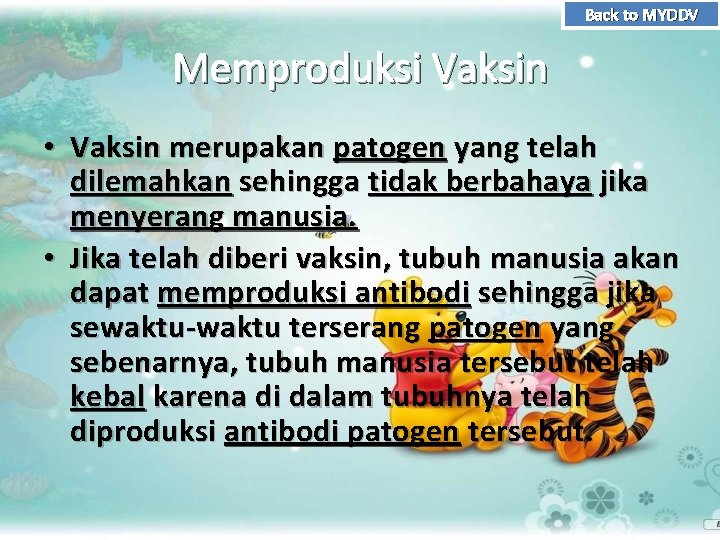 Back to MYDDV Memproduksi Vaksin • Vaksin merupakan patogen yang telah dilemahkan sehingga tidak