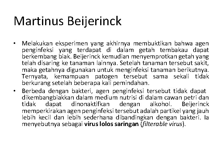 Martinus Beijerinck • Melakukan eksperimen yang akhirnya membuktikan bahwa agen penginfeksi yang terdapat di