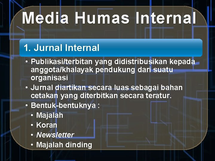 Media Humas Internal 1. Jurnal Internal • Publikasi/terbitan yang didistribusikan kepada anggota/khalayak pendukung dari