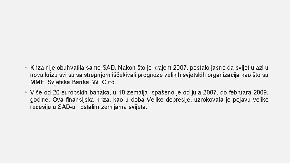  • Kriza nije obuhvatila samo SAD. Nakon što je krajem 2007. postalo jasno