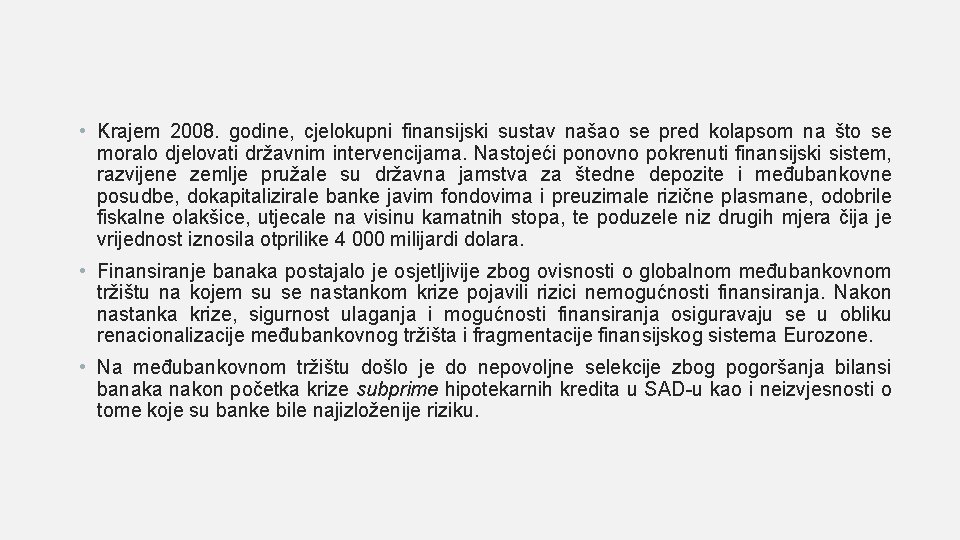  • Krajem 2008. godine, cjelokupni finansijski sustav našao se pred kolapsom na što