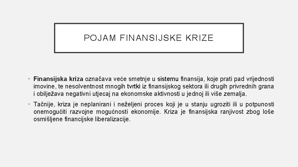 POJAM FINANSIJSKE KRIZE • Finansijska kriza označava veće smetnje u sistemu finansija, koje prati