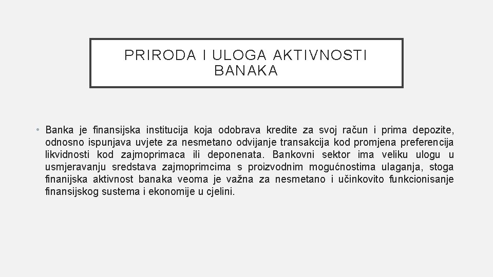 PRIRODA I ULOGA AKTIVNOSTI BANAKA • Banka je finansijska institucija koja odobrava kredite za