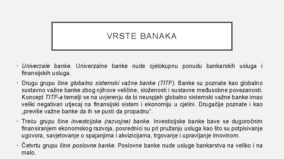 VRSTE BANAKA • Univerzale banke. Univerzalne banke nude cjelokupnu ponudu bankarskih usluga i finansijskih