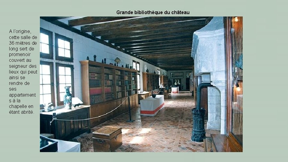 Grande bibliothèque du château A l’origine, cette salle de 36 mètres de long sert
