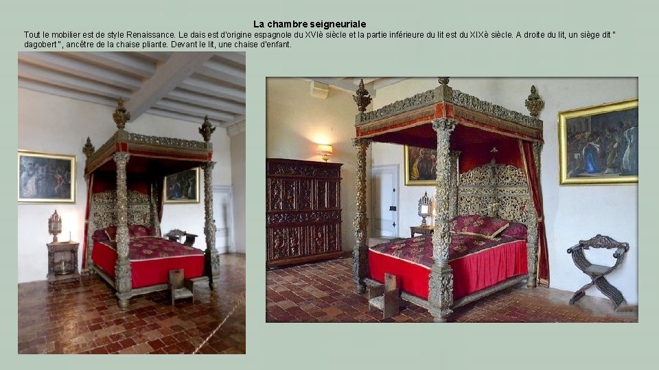 La chambre seigneuriale Tout le mobilier est de style Renaissance. Le dais est d'origine