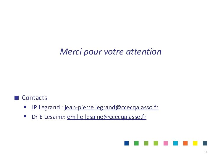 Merci pour votre attention Contacts § JP Legrand : jean-pierre. legrand@ccecqa. asso. fr §