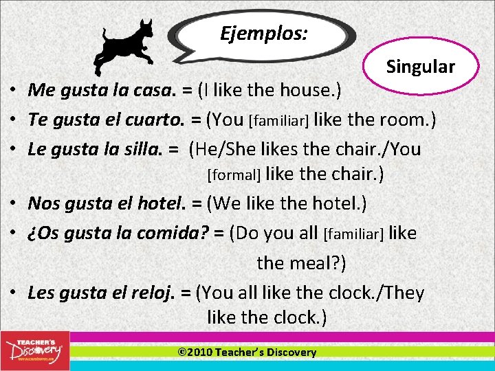 Ejemplos: Singular • Me gusta la casa. = (I like the house. ) •