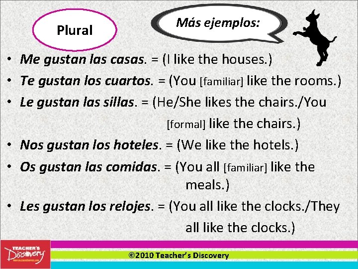 Plural Más ejemplos: • Me gustan las casas. = (I like the houses. )