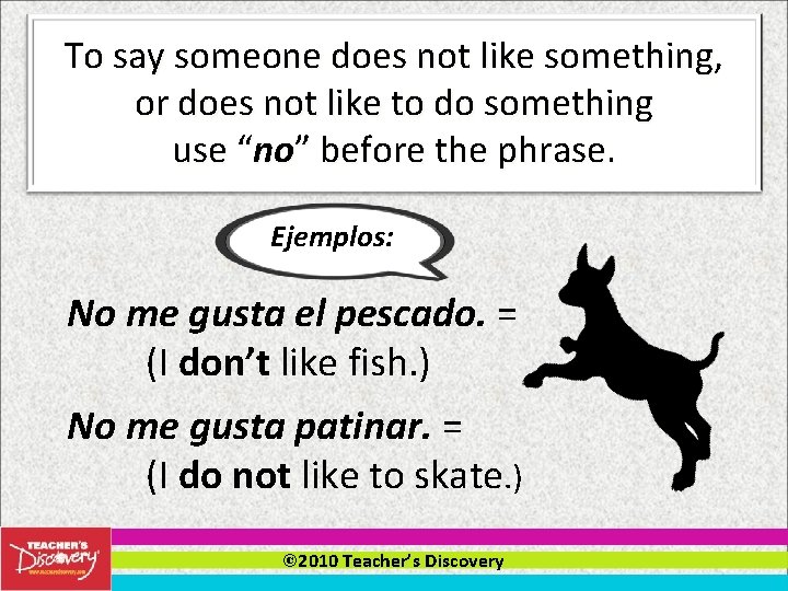 To say someone does not like something, or does not like to do something