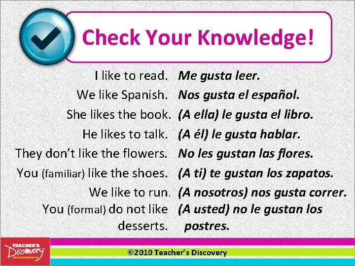 Check Your Knowledge! I like to read. We like Spanish. She likes the book.