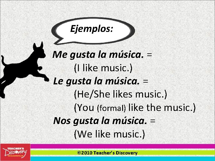 Ejemplos: Me gusta la música. = (I like music. ) Le gusta la música.