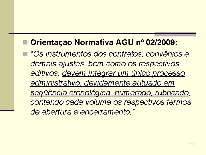 n Orientação Normativa AGU nº 02/2009: n “Os instrumentos dos contratos, convênios e demais