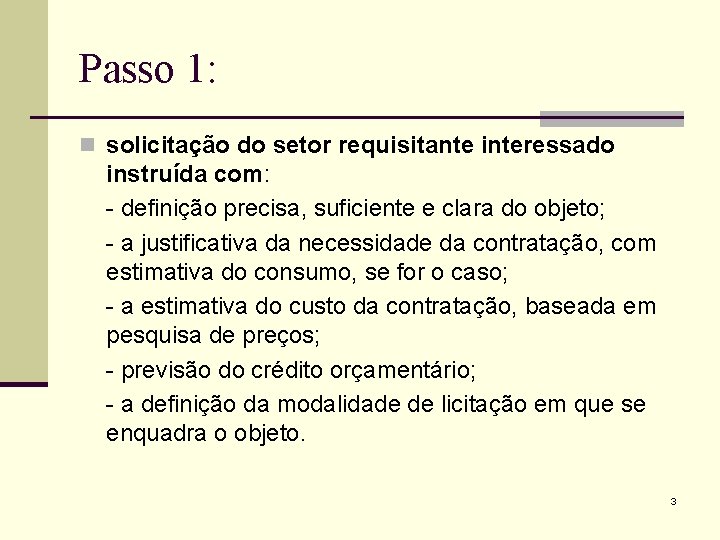 Passo 1: n solicitação do setor requisitante interessado instruída com: - definição precisa, suficiente