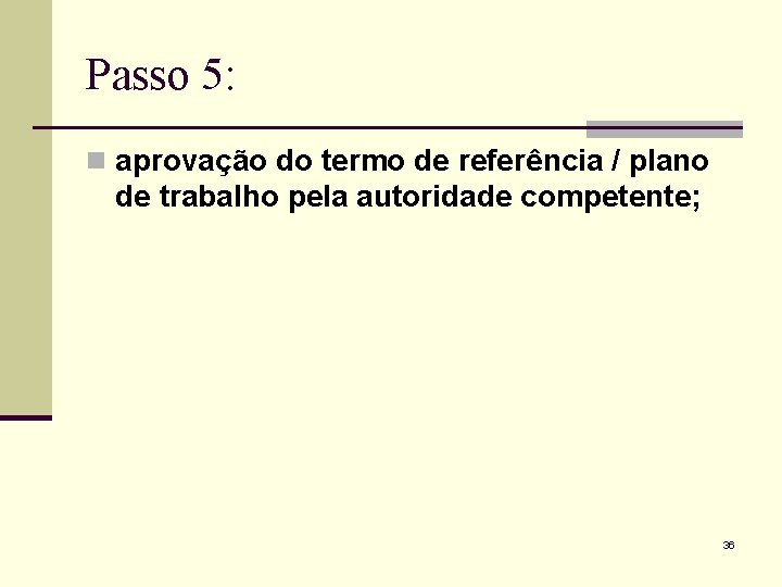 Passo 5: n aprovação do termo de referência / plano de trabalho pela autoridade