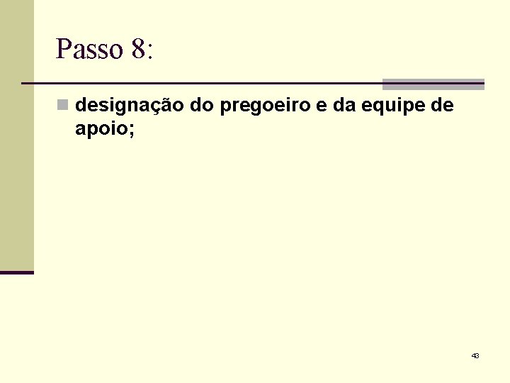 Passo 8: n designação do pregoeiro e da equipe de apoio; 43 