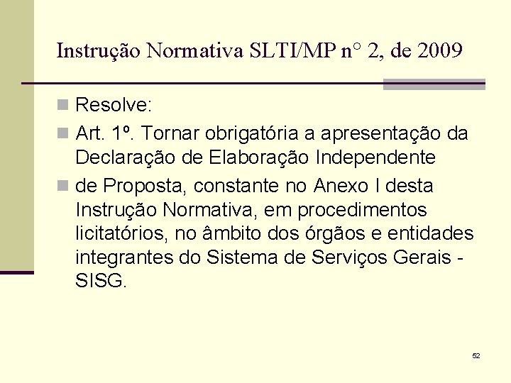 Instrução Normativa SLTI/MP n° 2, de 2009 n Resolve: n Art. 1º. Tornar obrigatória