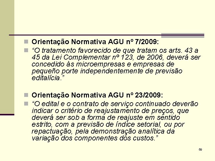 n Orientação Normativa AGU nº 7/2009: n “O tratamento favorecido de que tratam os