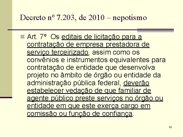 Decreto nº 7. 203, de 2010 – nepotismo n Art. 7º Os editais de