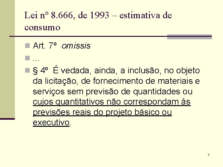 Lei nº 8. 666, de 1993 – estimativa de consumo n Art. 7º omissis