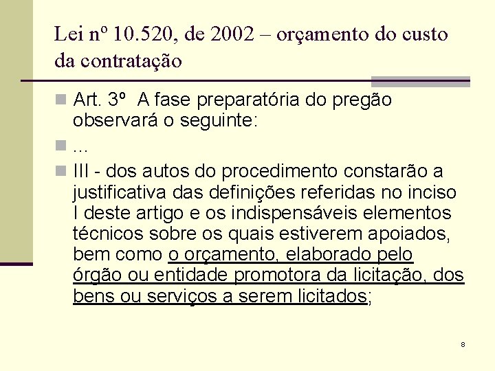 Lei nº 10. 520, de 2002 – orçamento do custo da contratação n Art.