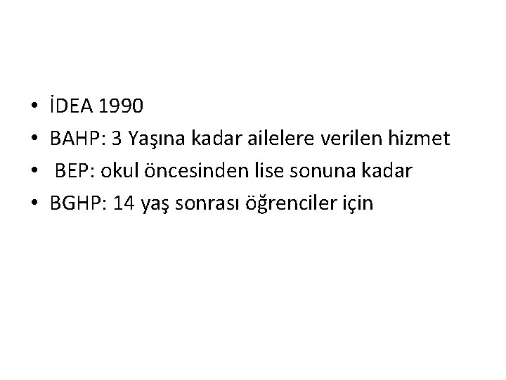  • • İDEA 1990 BAHP: 3 Yaşına kadar ailelere verilen hizmet BEP: okul