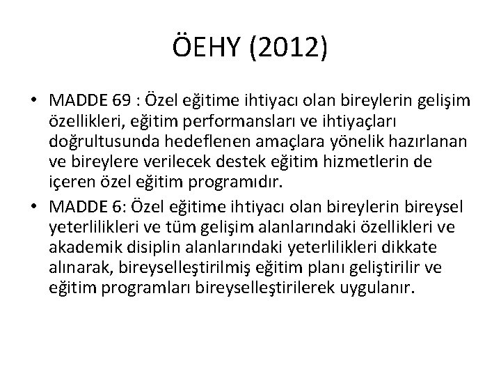 ÖEHY (2012) • MADDE 69 : Özel eğitime ihtiyacı olan bireylerin gelişim özellikleri, eğitim