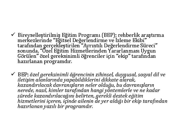 ü Bireyselleştirilmiş Eğitim Programı (BEP); rehberlik araştırma merkezlerinde “Eğitsel Değerlendirme ve İzleme Ekibi” tarafından