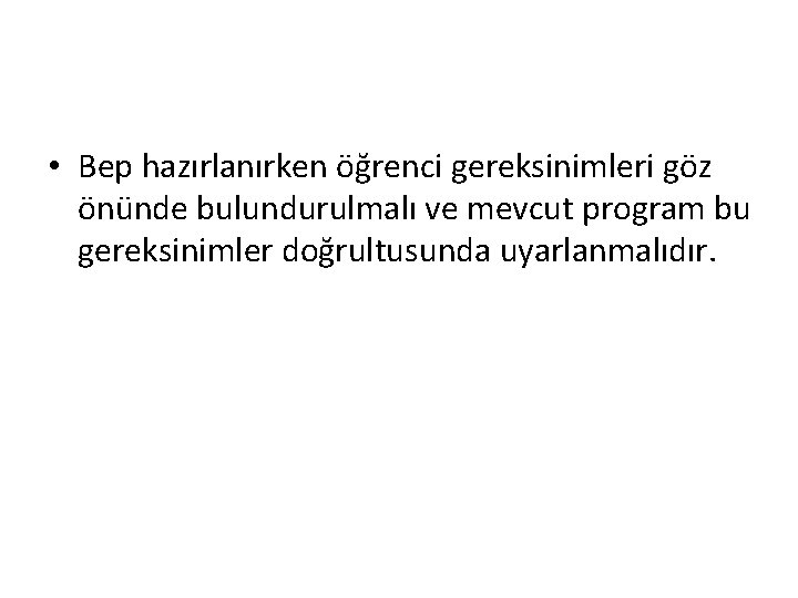  • Bep hazırlanırken öğrenci gereksinimleri göz önünde bulundurulmalı ve mevcut program bu gereksinimler
