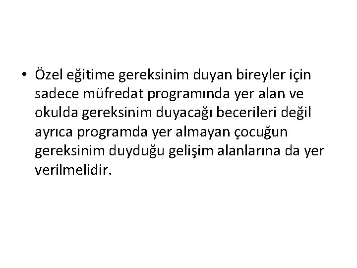  • Özel eğitime gereksinim duyan bireyler için sadece müfredat programında yer alan ve