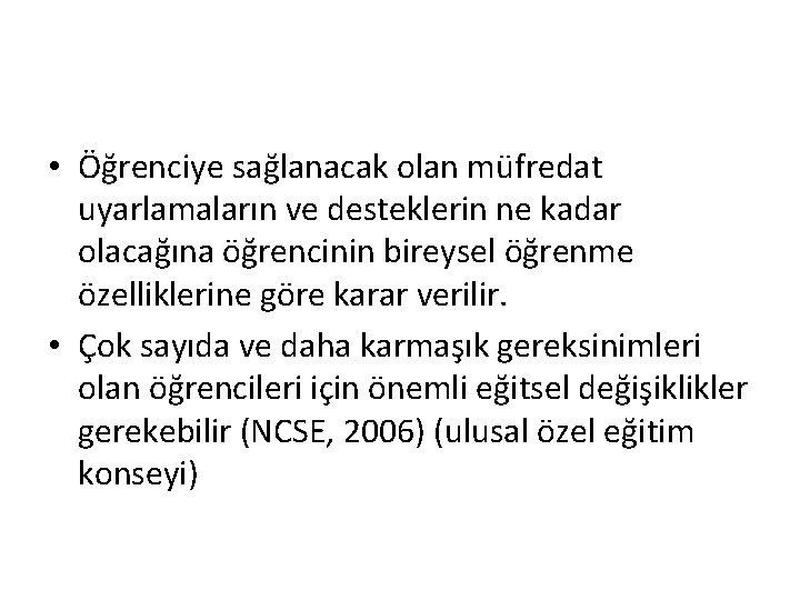  • Öğrenciye sağlanacak olan müfredat uyarlamaların ve desteklerin ne kadar olacağına öğrencinin bireysel
