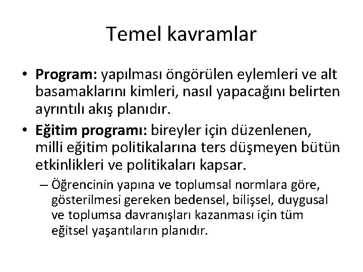 Temel kavramlar • Program: yapılması öngörülen eylemleri ve alt basamaklarını kimleri, nasıl yapacağını belirten