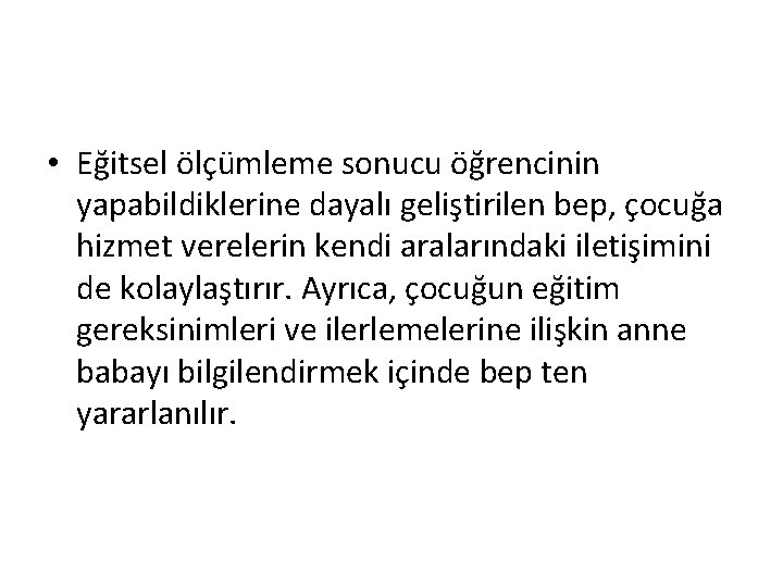  • Eğitsel ölçümleme sonucu öğrencinin yapabildiklerine dayalı geliştirilen bep, çocuğa hizmet verelerin kendi