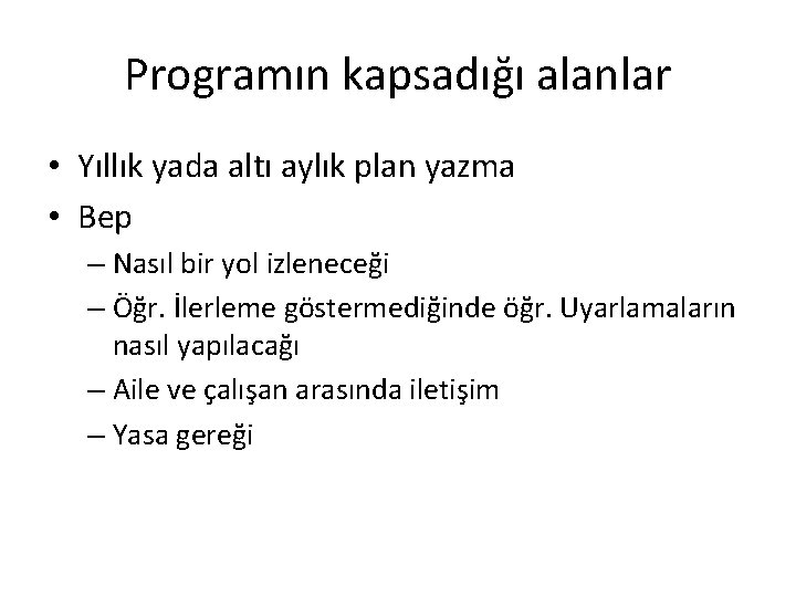 Programın kapsadığı alanlar • Yıllık yada altı aylık plan yazma • Bep – Nasıl