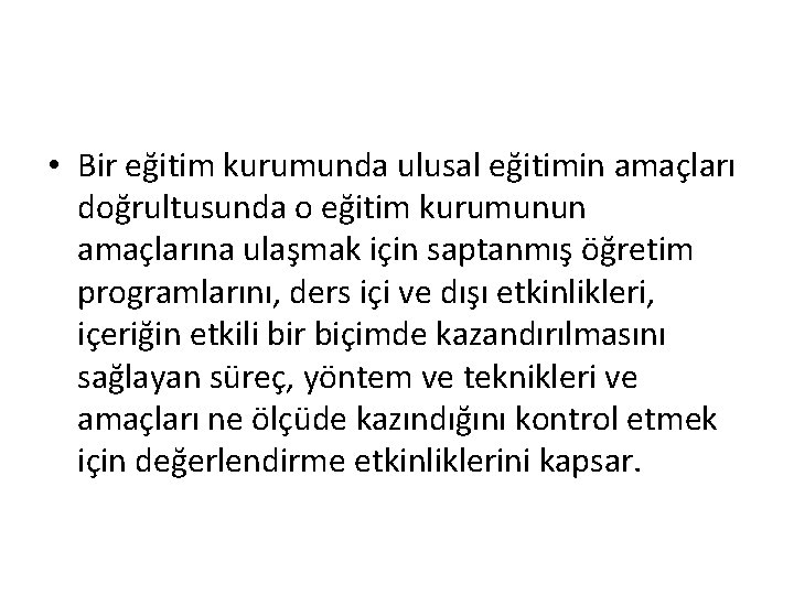  • Bir eğitim kurumunda ulusal eğitimin amaçları doğrultusunda o eğitim kurumunun amaçlarına ulaşmak