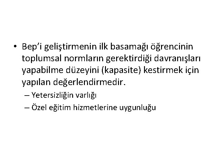  • Bep’i geliştirmenin ilk basamağı öğrencinin toplumsal normların gerektirdiği davranışları yapabilme düzeyini (kapasite)