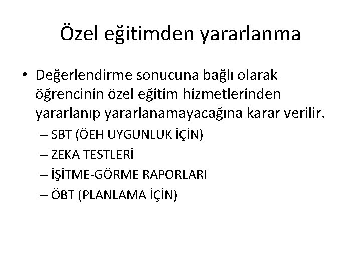 Özel eğitimden yararlanma • Değerlendirme sonucuna bağlı olarak öğrencinin özel eğitim hizmetlerinden yararlanıp yararlanamayacağına