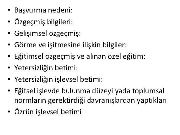 Başvurma nedeni: Özgeçmiş bilgileri: Gelişimsel özgeçmiş: Görme ve işitmesine ilişkin bilgiler: Eğitimsel özgeçmiş ve