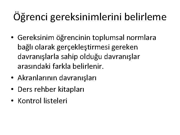 Öğrenci gereksinimlerini belirleme • Gereksinim öğrencinin toplumsal normlara bağlı olarak gerçekleştirmesi gereken davranışlarla sahip