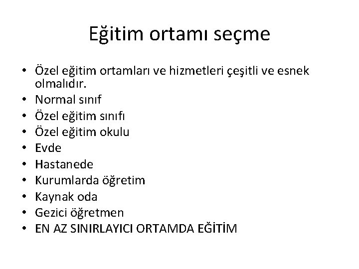 Eğitim ortamı seçme • Özel eğitim ortamları ve hizmetleri çeşitli ve esnek olmalıdır. •