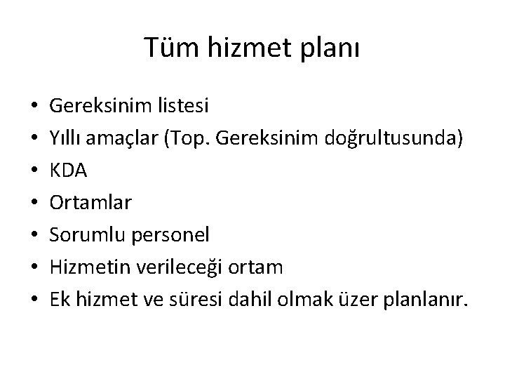 Tüm hizmet planı • • Gereksinim listesi Yıllı amaçlar (Top. Gereksinim doğrultusunda) KDA Ortamlar