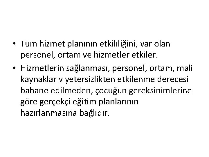  • Tüm hizmet planının etkililiğini, var olan personel, ortam ve hizmetler etkiler. •
