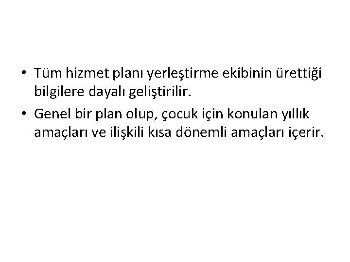  • Tüm hizmet planı yerleştirme ekibinin ürettiği bilgilere dayalı geliştirilir. • Genel bir