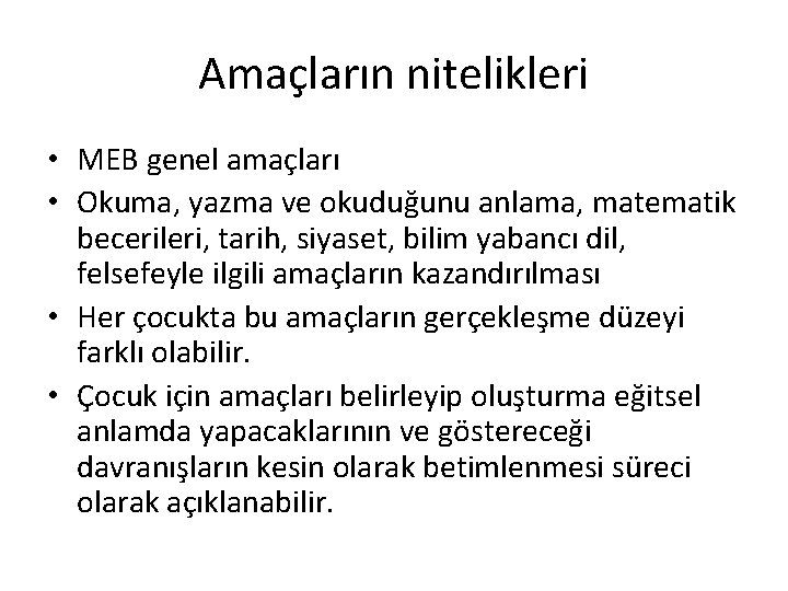 Amaçların nitelikleri • MEB genel amaçları • Okuma, yazma ve okuduğunu anlama, matematik becerileri,
